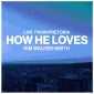 How He Loves (Live from Pretoria) - Kim Walker-Smith